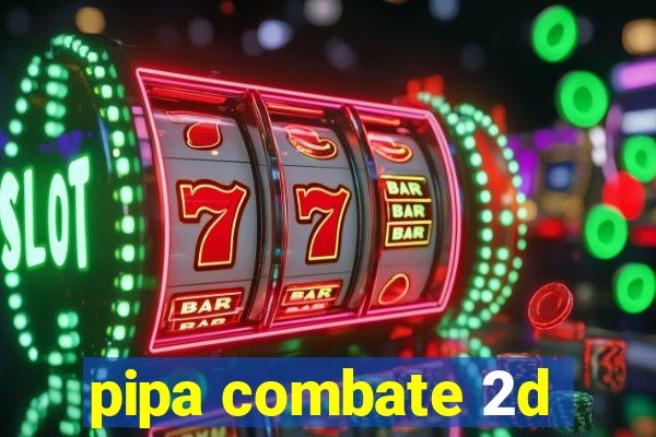 pipa combate 2d